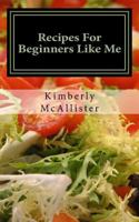 Recipes for Beginners Like Me: Short and Simple 1533167583 Book Cover