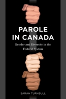 Parole in Canada: Gender and Diversity in the Federal System 0774831936 Book Cover