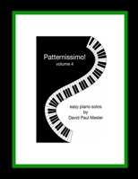 Patternissimo!, Volume 4: Easy Piano Solos For The Beginning and Intermediate Pianist B0CFZC7M8P Book Cover