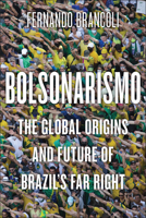 Bolsonarismo: The Global Origins and Future of Brazil’s Far Right 1978838565 Book Cover