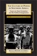 The Culture of Power in Southern Africa: Essays on State Formation and the Political Imagination (Social History of Africa Series) 0325070849 Book Cover