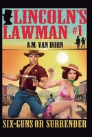 Lincoln's Lawman #1 Sixguns or Surrender 1072946610 Book Cover