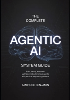 The Complete Agentic AI System Guide: Build, Deploy, and Scale LLM-Powered Autonomous Agents with Practical Engineering Patterns B0GXJ68W1L Book Cover