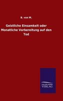 Geistliche Einsamkeit Oder Monatliche Vorbereitung Auf Den Tod 3846028649 Book Cover