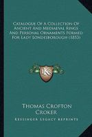 Catalogue of a Collection of Ancient & Mediaeval Rings and Personal Ornaments Formed for Lady Londesborough - Primary Source Edition 1165370565 Book Cover