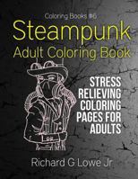 Steampunk Adult Coloring Book: Stress Relieving Coloring Pages for Adults 1943517460 Book Cover