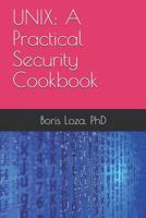 Unix: A Practical Security Cookbook: Securing Unix Operating System Without Third-Party Applications 0973614706 Book Cover