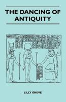 The Dancing of Antiquity 144552385X Book Cover