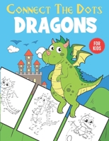 Dragons Connect The Dots For Kids: Unique Dot to Dot and Coloring Designs For Kids 4-8 B08FP5NQ8Q Book Cover