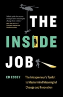 The Inside Job: The Intrapreneur's Toolkit to Mastermind Meaningful Change and Innovation 177458607X Book Cover