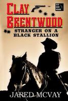 Stranger on a Black Stallion (Clay Brentwood Book 1) 0692769420 Book Cover