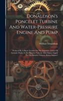Donaldson's Poncelet Turbine And Water-pressure Engine And Pump: Prefaced By A Short Treatise On The Impulsive Action Of Inelastic Fluids. Is The ... Equal To The Relative Velocity Before Impact? 1020204656 Book Cover