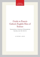 Guide to Francis Galton’s English Men of Science: Transactions, American Philosophical Society (vol. 65, Part 5) (Transactions of the American Philosophical Society) 1422375293 Book Cover