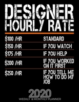 Funny Designer Hourly Rate Gift 2020 Planner: High Performance Weekly Monthly Planner To Track Your Hourly Daily Weekly Monthly Progress.Funny Gift For Designer - Agenda Calendar 2020 for List, Tracke 1658048768 Book Cover