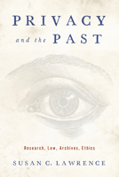 Privacy and the Past: Research, Law, Archives, Ethics 0813574366 Book Cover