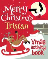 Merry Christmas Tristan - Xmas Activity Book: (personalized Children's Activity Book) 198167828X Book Cover