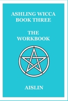 Ashling Wicca, Book Three: The Workbook B08LNF3V3X Book Cover