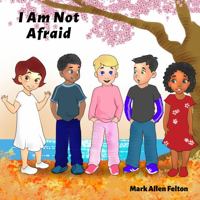 I Am Not Afraid 0972189882 Book Cover