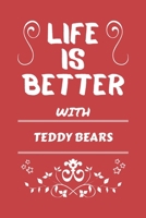 Life Is Better With Teddy Bears: Perfect Gag Gift For A Lover Of Teddy Bears Blank Lined Notebook Journal 100 Pages 6 X 9 Format Office Humour And Banter 1673471757 Book Cover