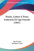 Poesie, Lettere E Prose Letterarie Di Ugo Foscolo (1891) 1179594967 Book Cover