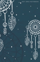 Dot Grid Notebook: Bohemian Magical Dream Catcher Art Dotted Journal and Planner, Cute Dot Notebook and Organizer for Unique and Creative Calendars, To-Do Lists, Drawings, Habit, Tasks or Expenses Tra 1710128569 Book Cover