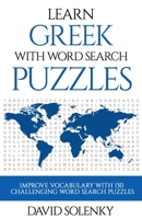 Learn Greek with Word Search Puzzles: Learn Greek Language Vocabulary with Challenging Word Find Puzzles for All Ages 1089015208 Book Cover