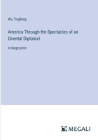 America Through the Spectacles of an Oriental Diplomat: in large print 3387001029 Book Cover
