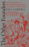 The Other Founders: Anti-Federalism and the Dissenting Tradition in America, 1788-1828 (Omohundro Institute of Early American History & Culture) 0807847860 Book Cover