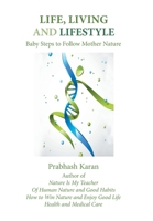 Life, Living and Lifestyle : Baby Steps to Follow Mother Nature 1796014125 Book Cover