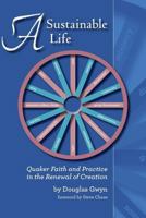 A Sustainable Life: Quaker Faith and Practice in the Renewal of Creation 1937768554 Book Cover
