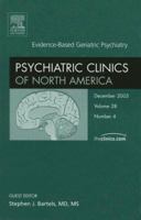 Evidence-Based Geriatric Psychiatry, An Issue of Psychiatric Clinics (Volume 28-4) 1416026819 Book Cover