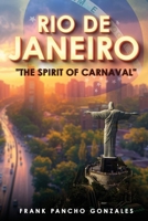 Rio de Janeiro, The Spirit of Carnival 1955243069 Book Cover
