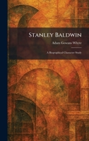 Stanley Baldwin: A Biographical Character Study 1026002850 Book Cover