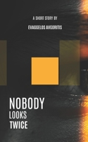 NOBODY LOOKS TWICE: a Short Story B0H291325H Book Cover