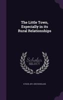 The Little Town, Especially in Its Rural Relationships 1347406115 Book Cover