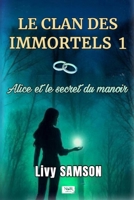LE CLAN DES IMMORTELS 1 Alice et le Secret du Manoir (French Edition) 2488887234 Book Cover