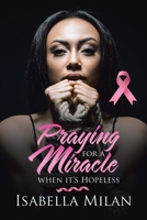 Praying for a Miracle When It's Hopeless 1684711444 Book Cover