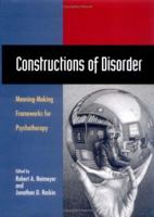 Constructions of Disorder: Meaning-Making Frameworks for Psychotherapy 1557986290 Book Cover