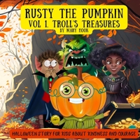 Rusty the Pumpkin. Vol 1. Troll's treasures.: A Halloween story for kids about kindness and courage. B0CKHFG14Y Book Cover