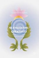 Re-Evaluating Creativity: The Individual, Society and Education 1137545666 Book Cover