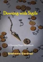 Dowsing with Sigils: A Dowsing Magic Workbook 0993234747 Book Cover