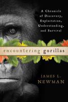 Encountering Gorillas: A Chronicle of Discovery, Exploitation, Understanding, and Survival 1442219556 Book Cover