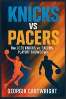 knicks vs pacers: The 2025 Knicks vs. Pacers Playoff Showdown B0F9YNSQCL Book Cover