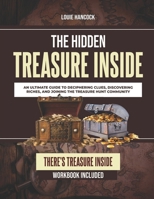 The Hidden Treasure Inside: An Ultimate Guide to Deciphering Clues, Discovering Riches, and Joining the Treasure Hunt Community B0DQKX8VF7 Book Cover