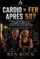 CARDIO OU FONTE APRÈS 50 ANS ?: Pourquoi la musculation l'emporte sur le cardio pour bâtir un corps plus fort, plus mince et plus jeune après 50 ans (Vitalité 50 +) (French Edition) B0HH9FWQ2K Book Cover