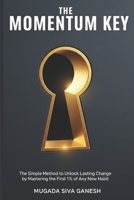 The Momentum Key: The Simple Method to Unlock Lasting Change by Mastering the First 1% of Any New Habit B0FR8FKFJ1 Book Cover