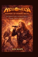 Helloween: Keepers of Power Metal: The Definitive Guide to the Band’s History, Lineups, Albums, and Legacy B0GRSS82ZV Book Cover