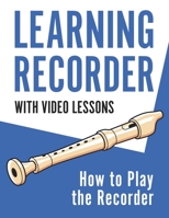 Learning Recorder: How to Play the Recorder | 143 Pages (With Video Lessons) 1954289472 Book Cover
