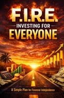 F.I.R.E. Investing for Everyone B0GCCQLBJC Book Cover