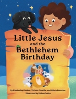 Little Jesus and the Bethlehem Birthday: The Little Jesus Chronicles 1964755042 Book Cover